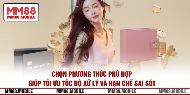 Chọn phương thức phù hợp giúp tối ưu tốc độ xử lý và hạn chế sai sót