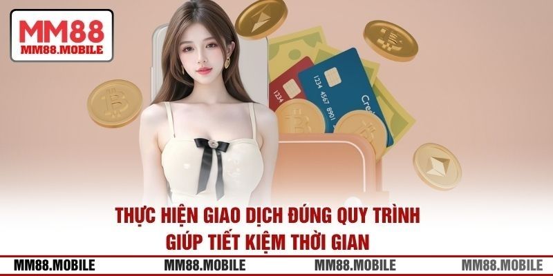 Thực hiện giao dịch đúng quy trình giúp tiết kiệm thời gian
